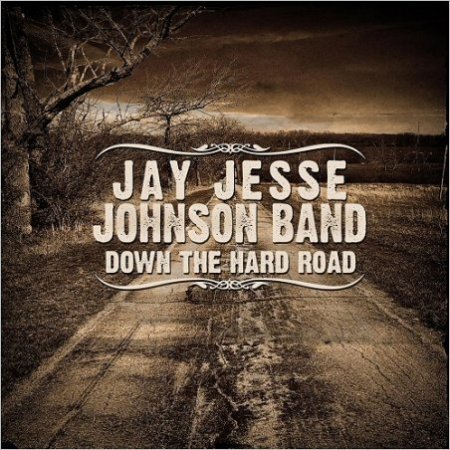 JAY JESSE JOHNSON BAND - DOWN THE HARD ROAD (2017)